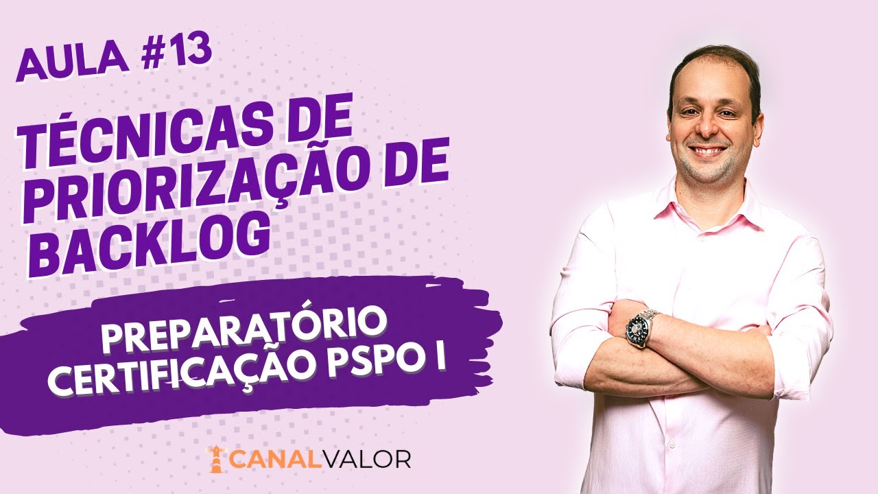 TÉCNICAS DE PRIORIZAÇÃO DE BACKLOG 🐟 | AULA #13 | PREPARATÓRIO PARA CERTIFICAÇÃO PSPO I