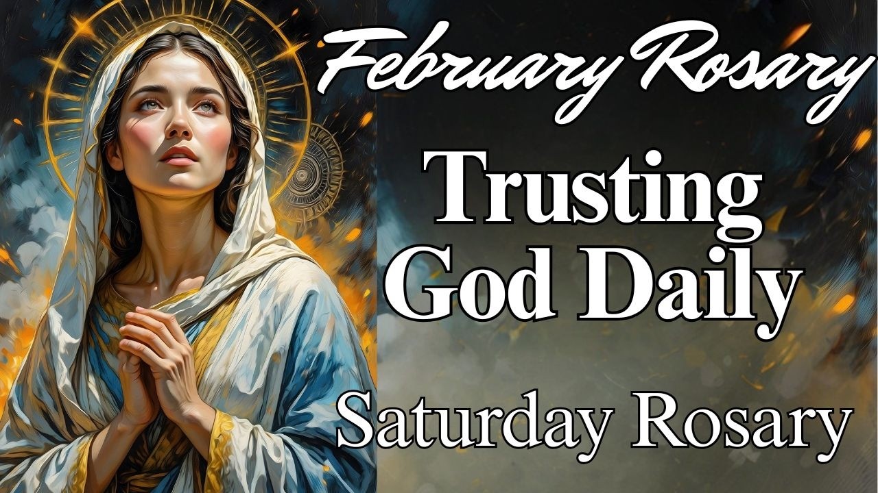 🙏 Rosary for Saturday 🙏  Holy Rosary Trusting God in Daily Life 🙏 Joyful Mysteries February 14th