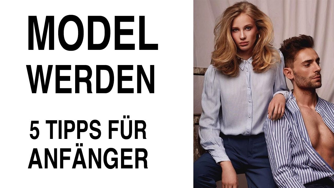 Model werden & Modeln ● 5 Tipps für Anfänger Models - Modelkarriere starten!