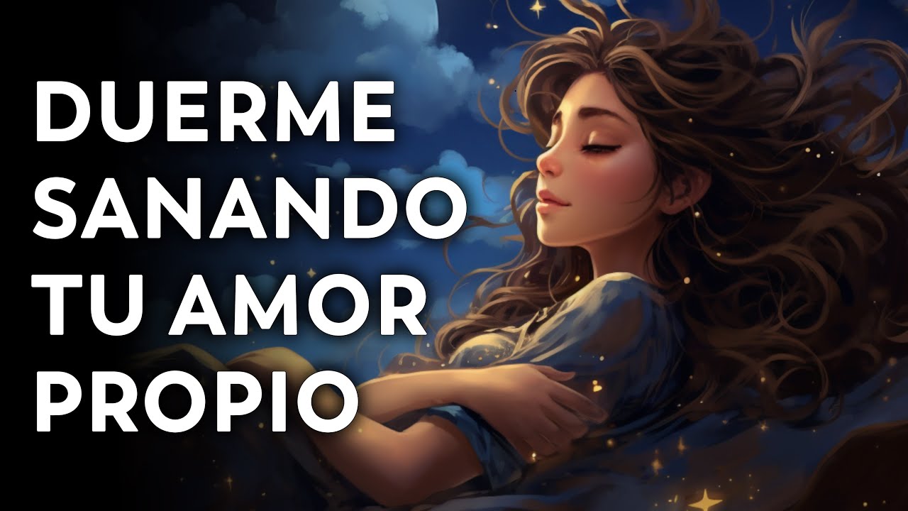 ¡ÁMATE A TI MISMA! ❤️​ Meditación para Dormir Sanando Tu Autoestima y Amor Propio