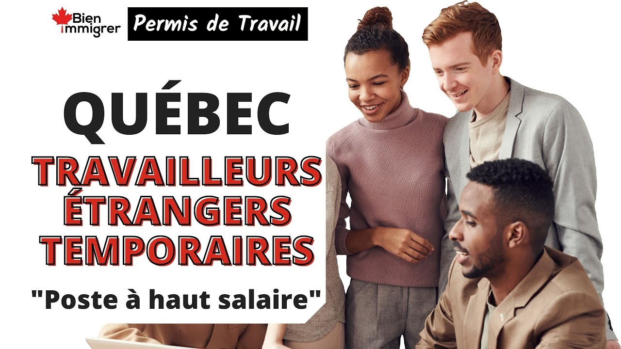 Immigrer Au Canada : Puis-je Devenir Travailleur Etranger Temporaire Au Québec POSTE À HAUT SALAIRE?