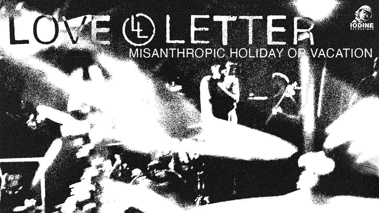 LOVE LETTER | Misanthropic Holiday Or Vacation (Official Music Video)