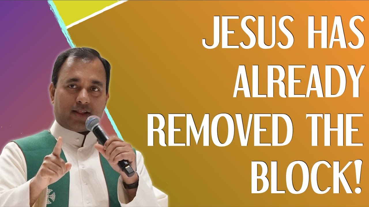 Fr Joseph Edattu VC - Jesus has already removed the block!