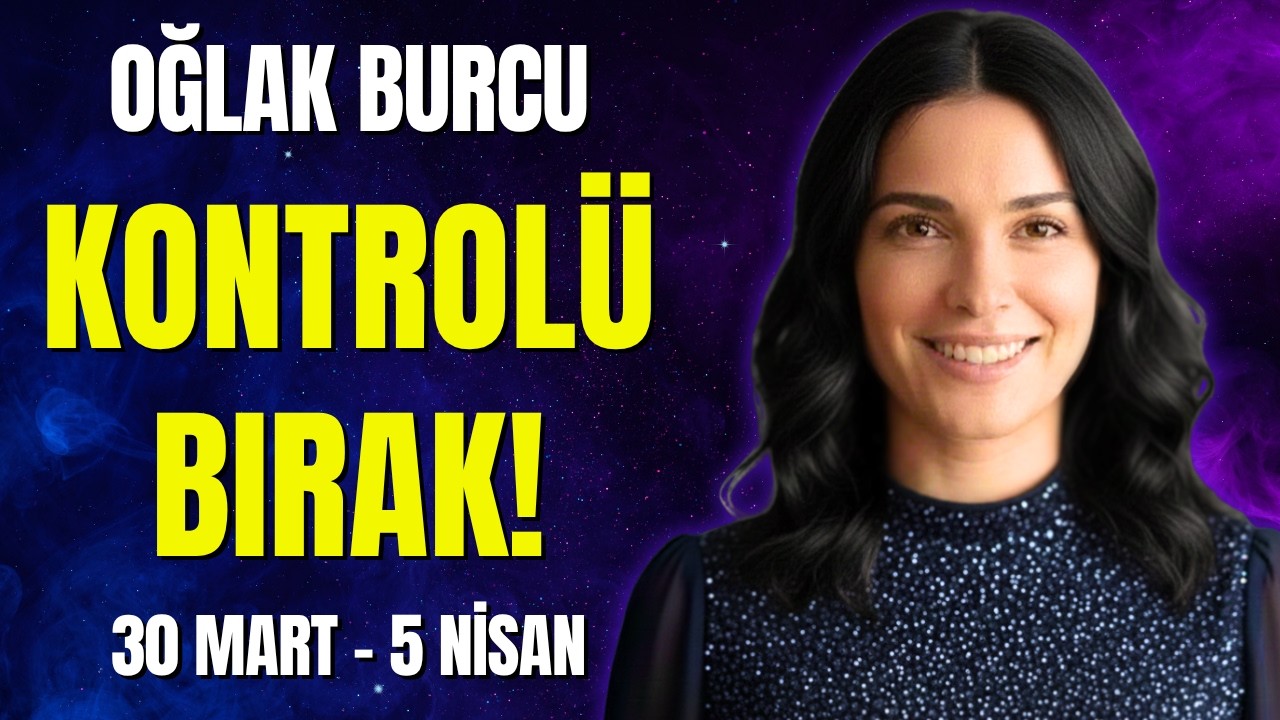 Oğlak Burcu 30 Mart - 5 Nisan | Kritik Karar Haftası! Duygusal ve G&uuml;&ccedil;l&uuml; D&ouml;nem
