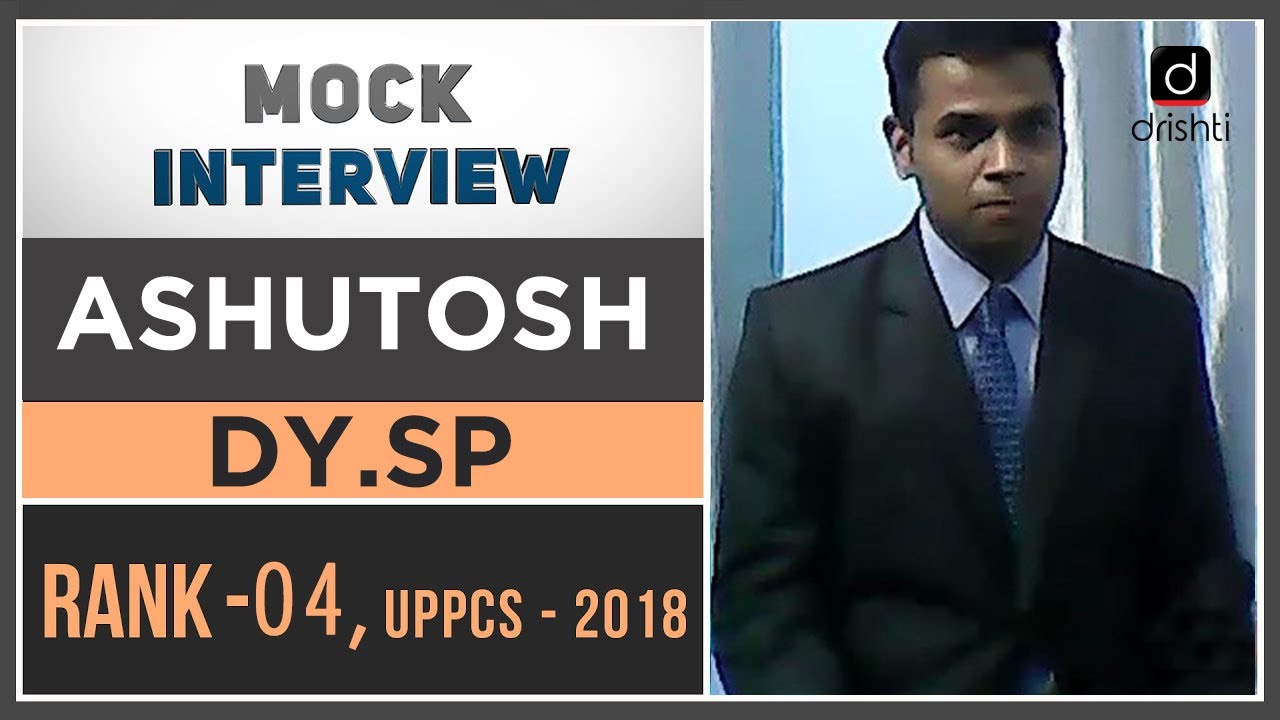 UPPSC Topper ASHUTOSH , Deputy Sup. of Police (DSP) (4th Rank) : Mock Interview