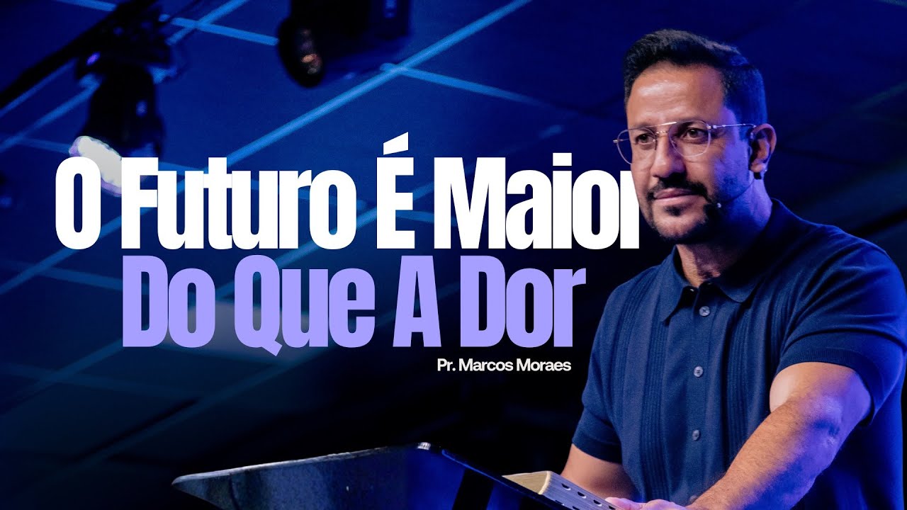 O Futuro é Maior Do Que a Dor  - Pr. Marcos Moraes | Lagoinha Jundiaí