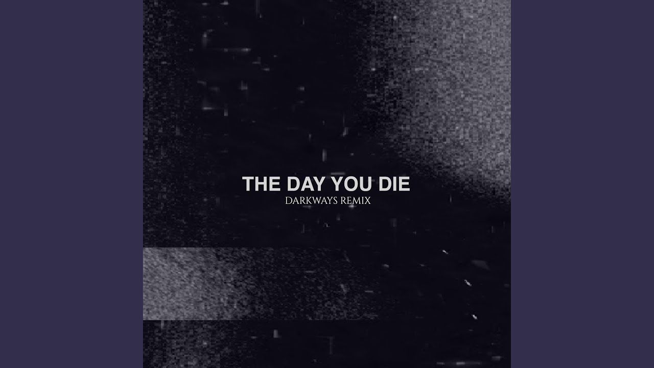 The Day You Die (Darkways Remix)