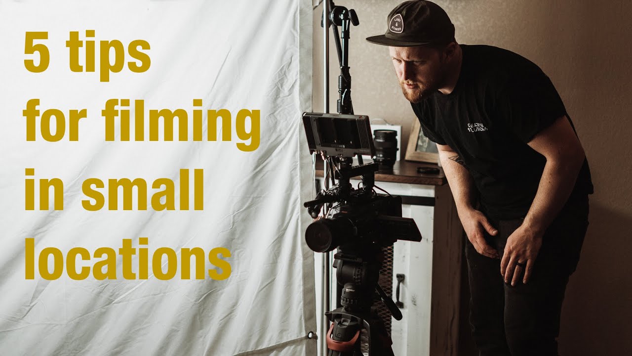 tips for filming in small locations