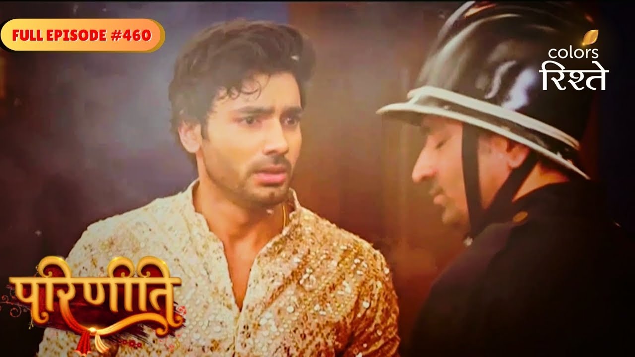 Parineeti | Rajeev stepped in to rescue Pari | Full Ep - 460 | Colors Rishtey