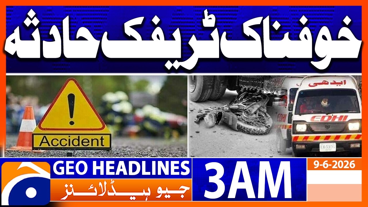 Terrible traffic accident | 3 AM GEO News Headlines (9 June 2026)