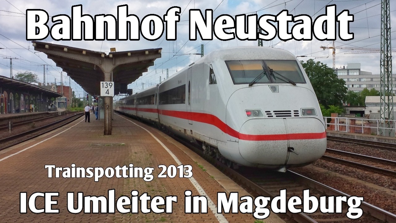 ICE Umleiter in Magdeburg - Bahnhof Neustadt - Teil 3 | Magdeburg 2013