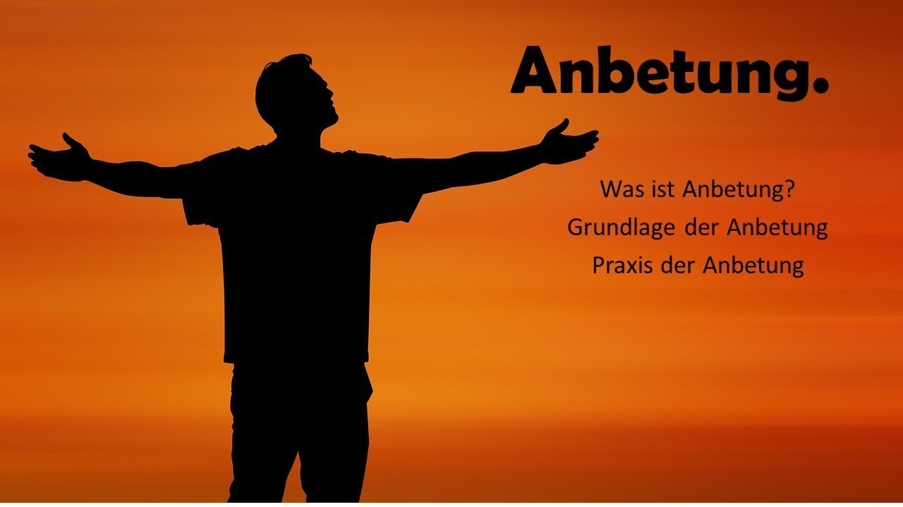 Anbetung aus Biblischer Sicht.
