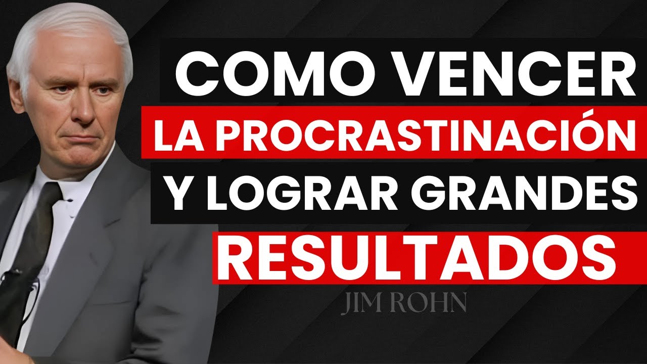 Cómo VENCER la PROCRASTINACIÓN y lograr GRANDES RESULTADOS - Jim Rohn