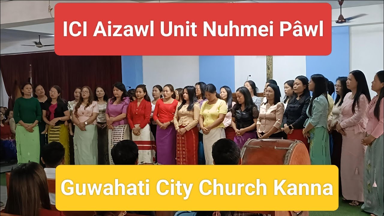 Aizawl Unit Nuhmei pawl/ Guwahati City Church kanna
