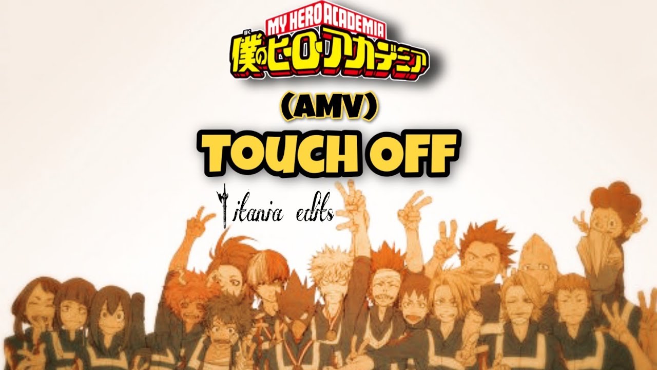 My Hero Academia AMV {Touch Off} | Class 1-A | boku no hero academia