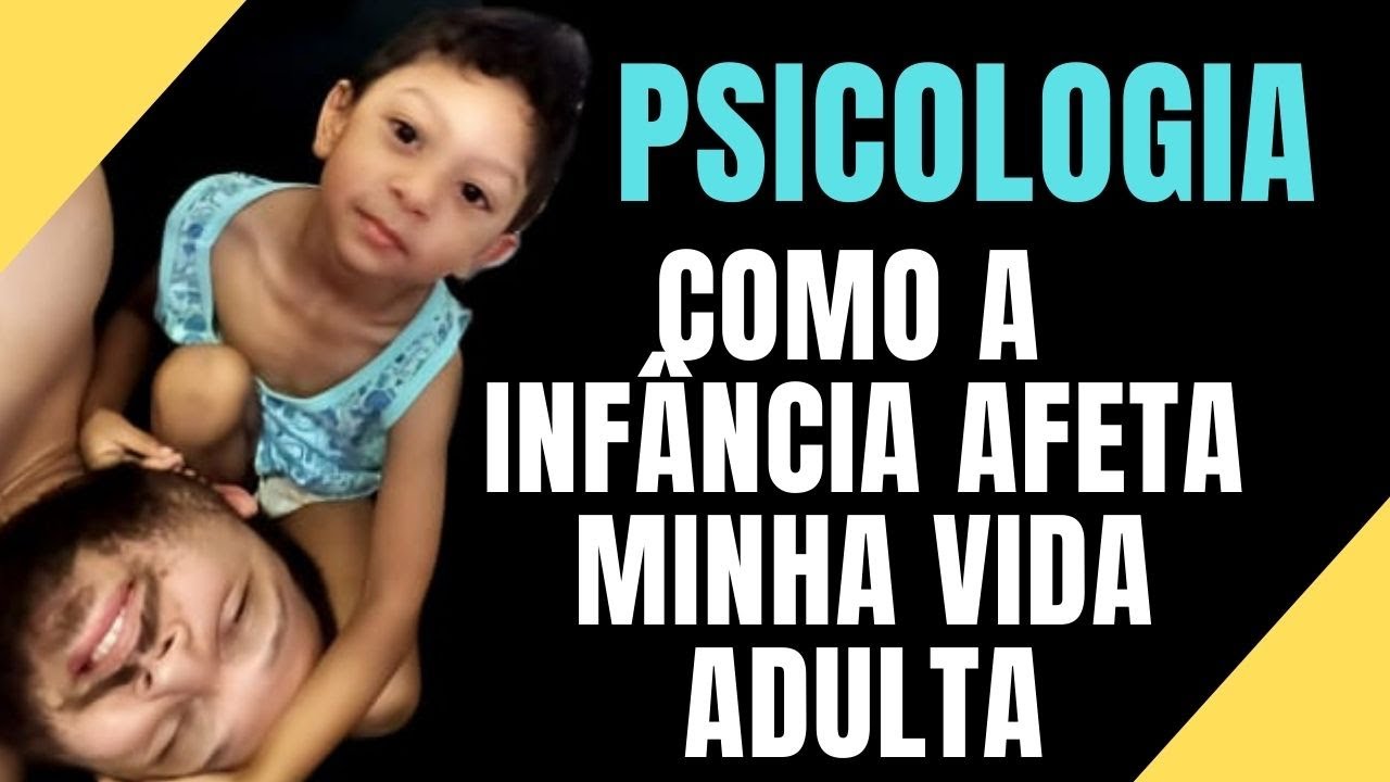 COMO A INFÂNCIA AFETA A VIDA ADULTA. PSICOLOGIA DO DESENVOLVIMENTO HUMANO, PAI, INFÂNCIA E ADULTO