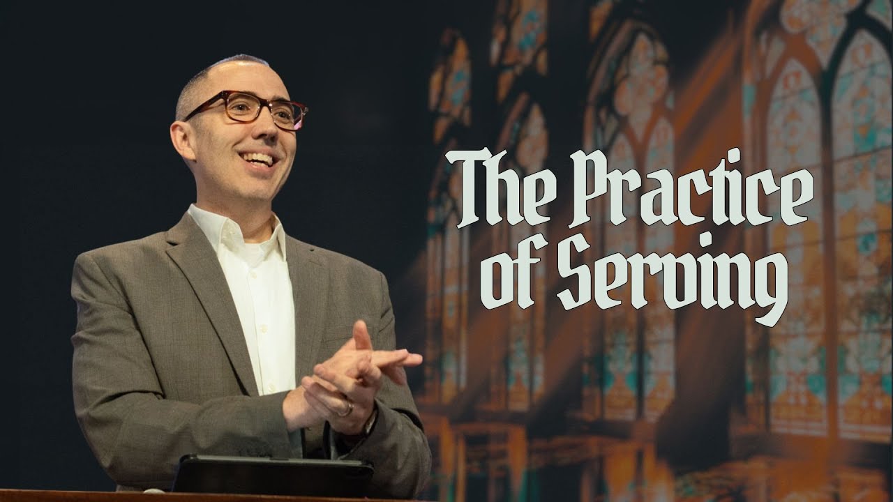 The Practice of Serving | Pastor Ben Dixon