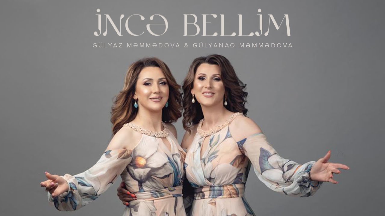 Gülyaz Məmmədova və Gülyanaq Məmmədova — İncə Bellim