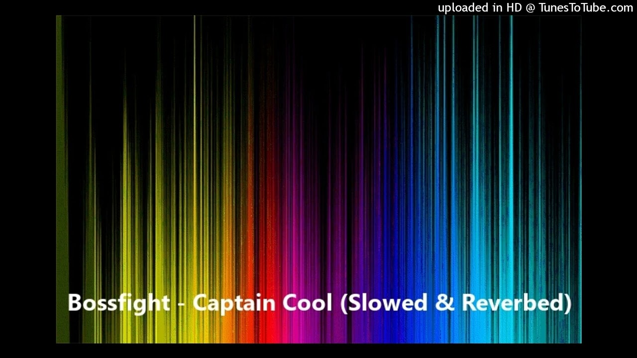 Bossfight - Captain Cool (Slowed & Reverbed)