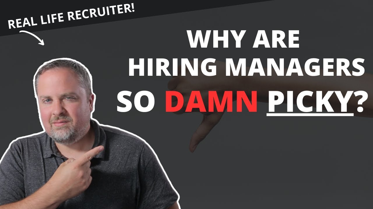 6 Reasons Why Hiring Managers Are So Picky