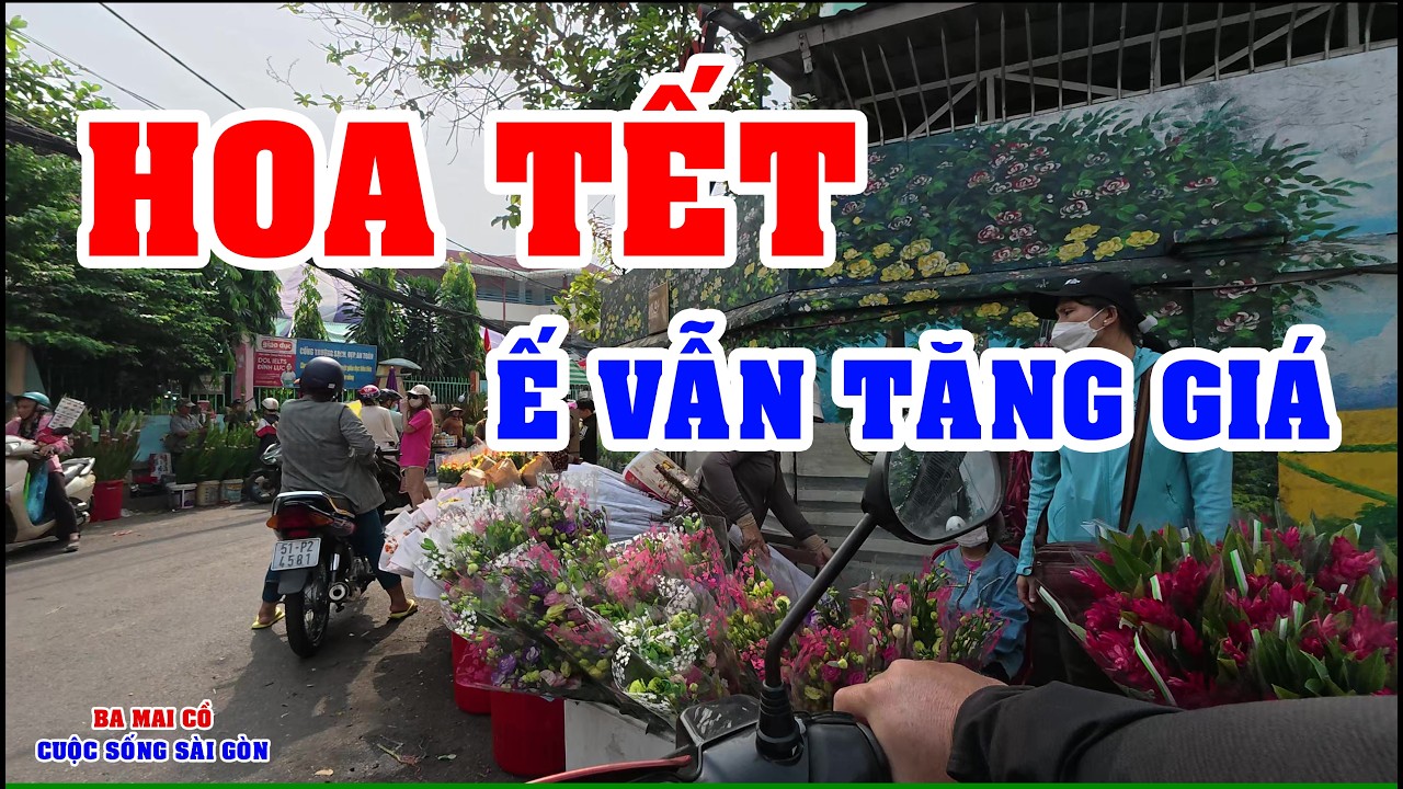 CHỢ HOA TẾT HỒ THỊ KỶ THÊ THẢM VẪN TĂNG GIÁ SỐC - TÌNH HÌNH Ở SÀI GÒN NGÀY NAY