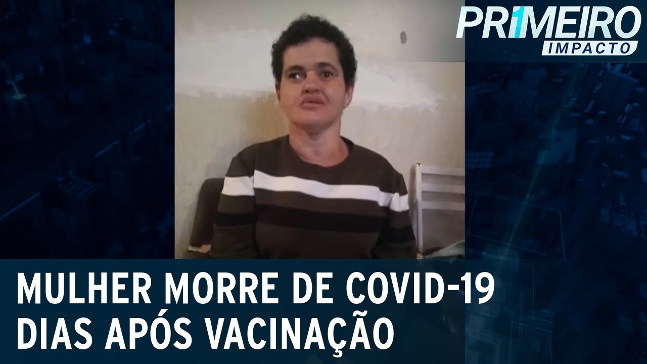 Mulher vacinada contra a Covid-19 morre após 2ª dose | Primeiro Impacto (29/03/21)