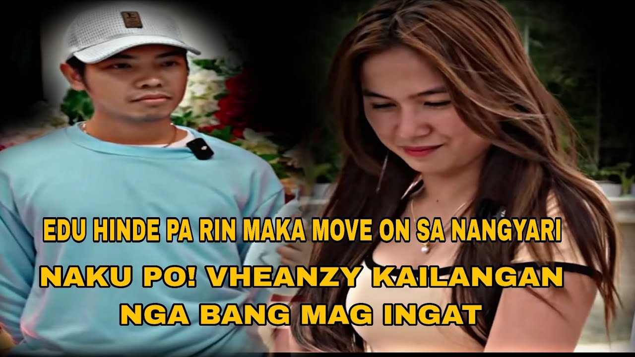 EDU HINDE MAKA MOVE ON SA NANGYARI VHEANZY PINAG IINGAT DAHIL DITO
