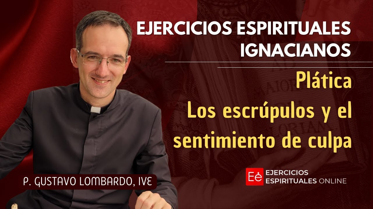 Los escrúpulos y el sentimiento de culpa. Ejercicios ignacianos