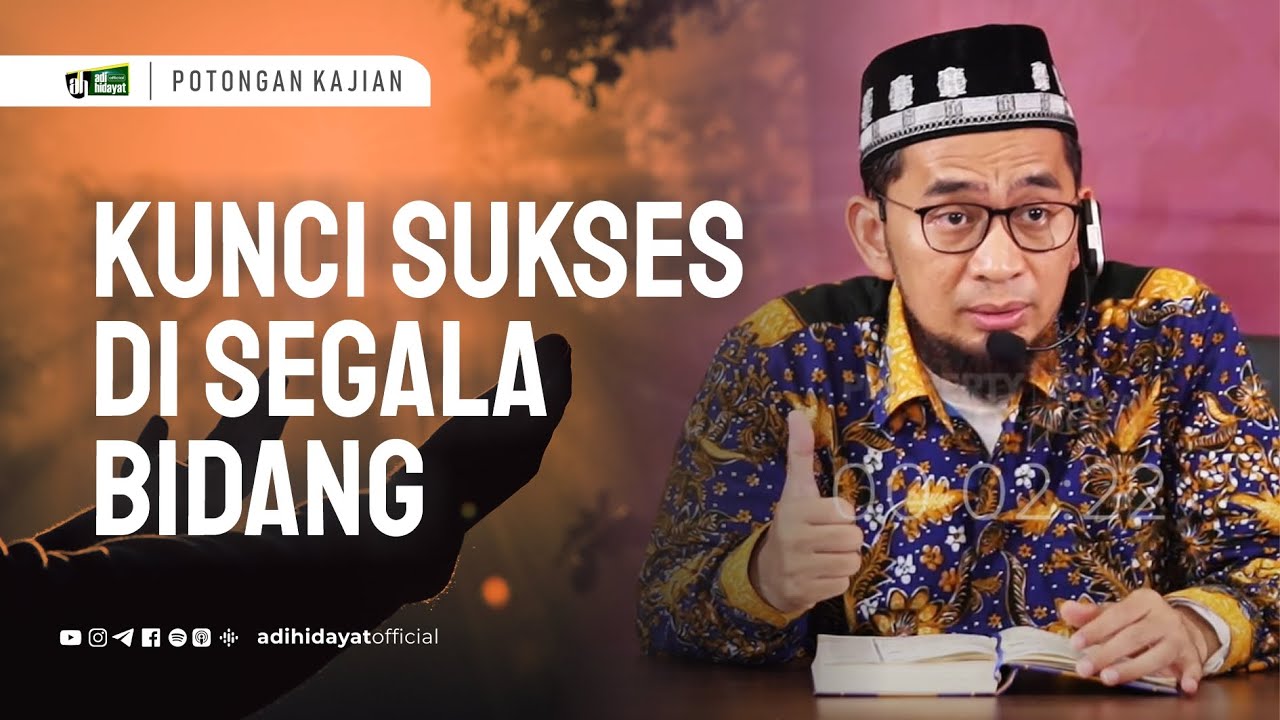 Kunci Sukses Di segala Bidang- Ustadz Adi Hidayat