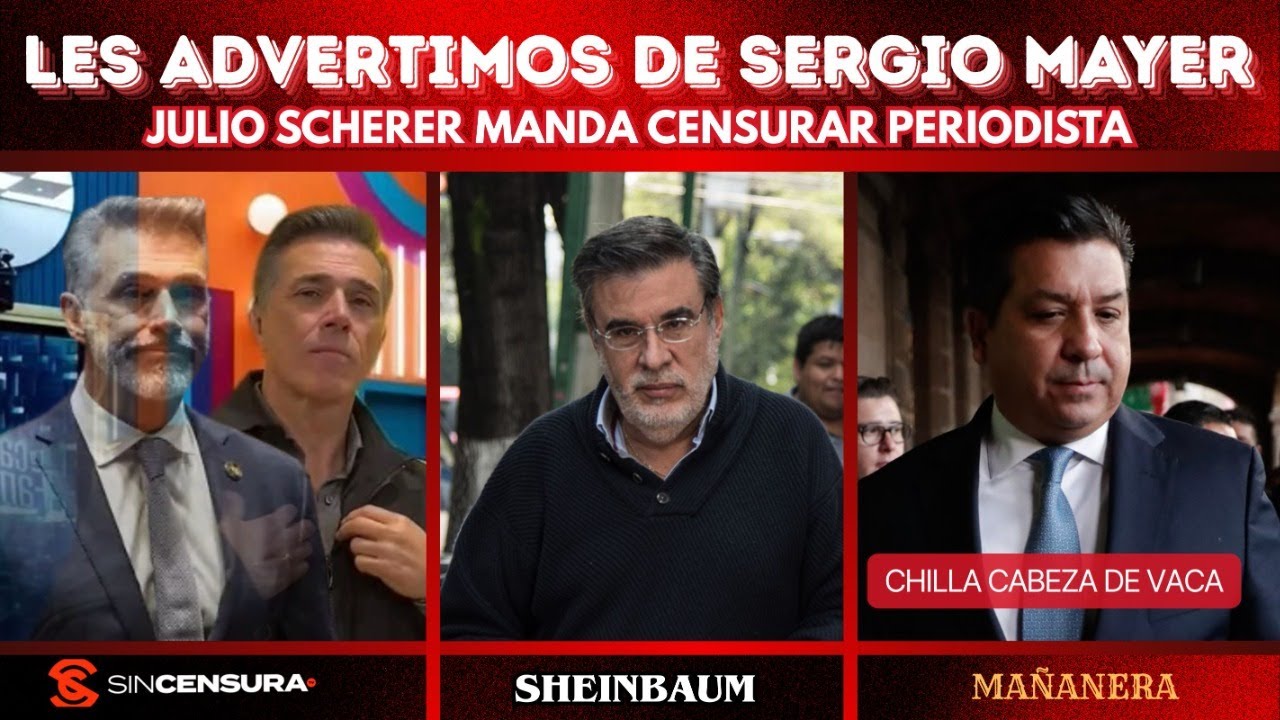 Les advertimos de #SergioMayer. #JulioScherer manda censurar periodista. Chilla #CabezaDeVaca.