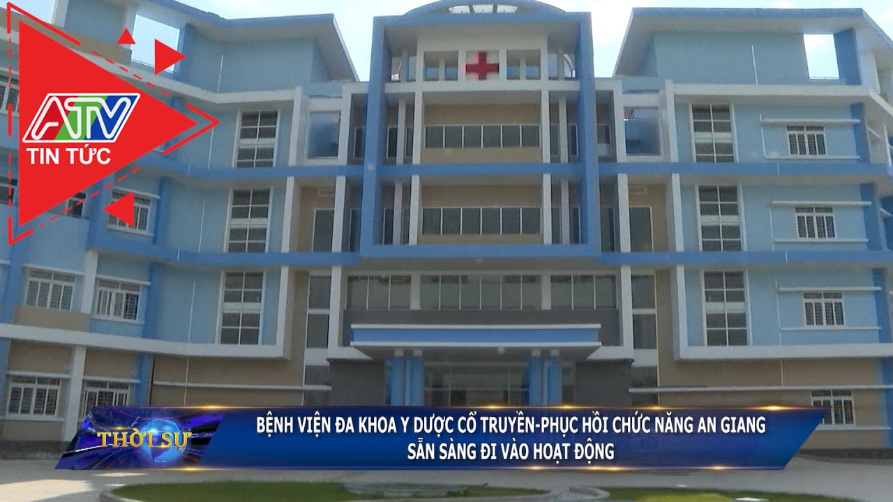 Bệnh viện Đa khoa Y dược cổ truyền - Phục hồi chức năng AG sẵn sàng đi vào hoạt động | ATV Tin tức