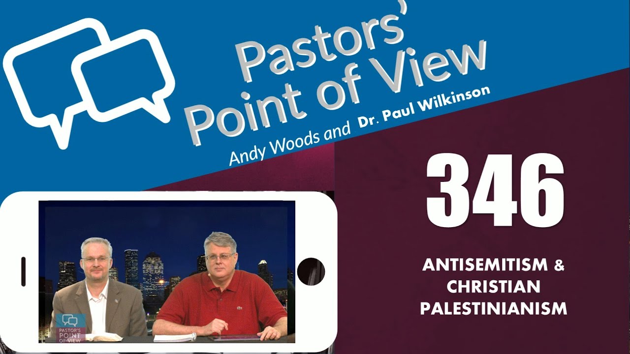 PPOV 346. Drs. Paul Wilkinson & Andy Woods discuss Christian Palestinianism. 3-21-25.