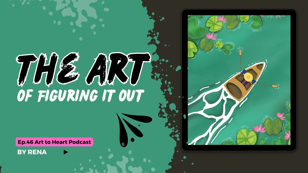 Ep.46 - The Art of Figuring it Out - Art to Heart Podcast