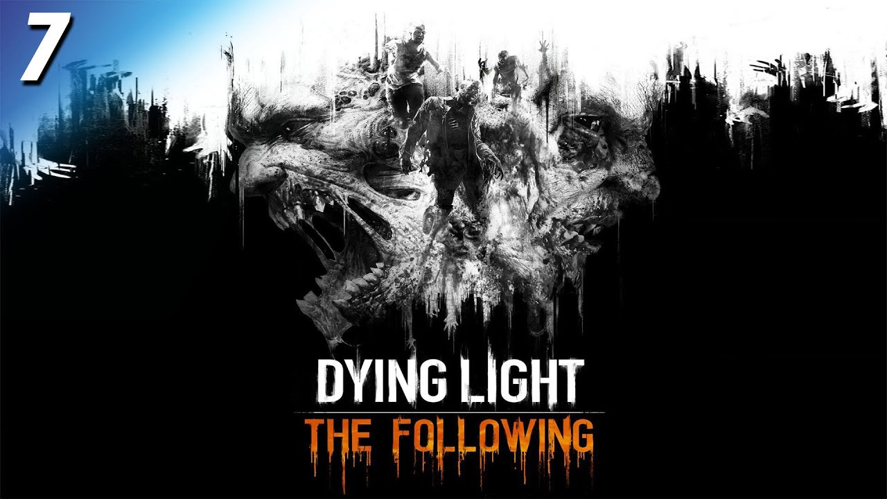 Dying Light: The Following | First Playthrough | Part 7