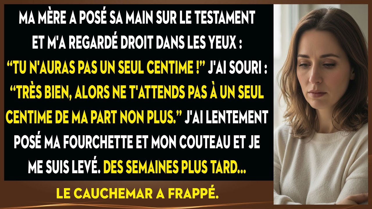 Ma Mère Pose Sa Main Sur Le Testament Et Me Fixe : Je N'aurai Pas Un Seul Centime.