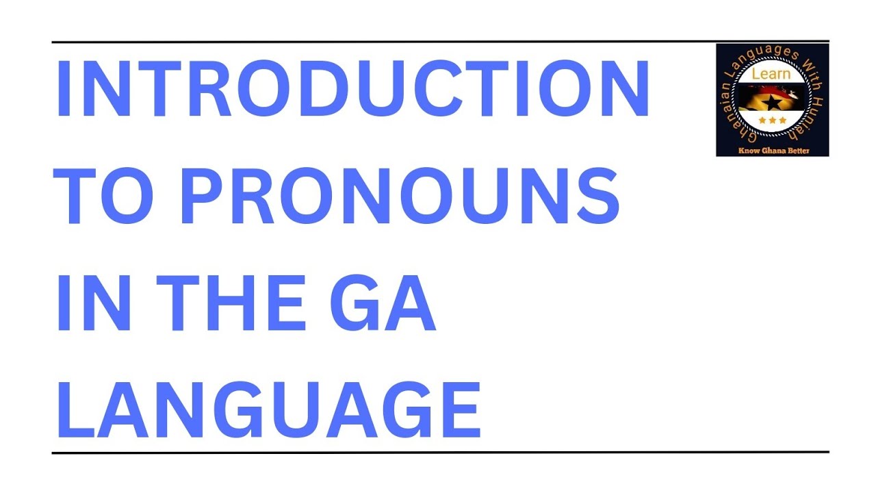 GA PRONOUNS 1 || INTRODUCTION TO PRONOUNS IN GA LANGUAGE