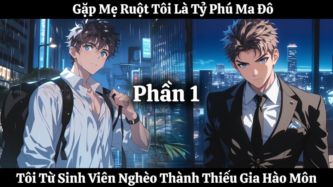 Gặp Mẹ Ruột Tôi Là Tỷ Phú Ma Đô, Tôi Từ Sinh Viên Nghèo Thành Thiếu Gia Hào Môn | P1