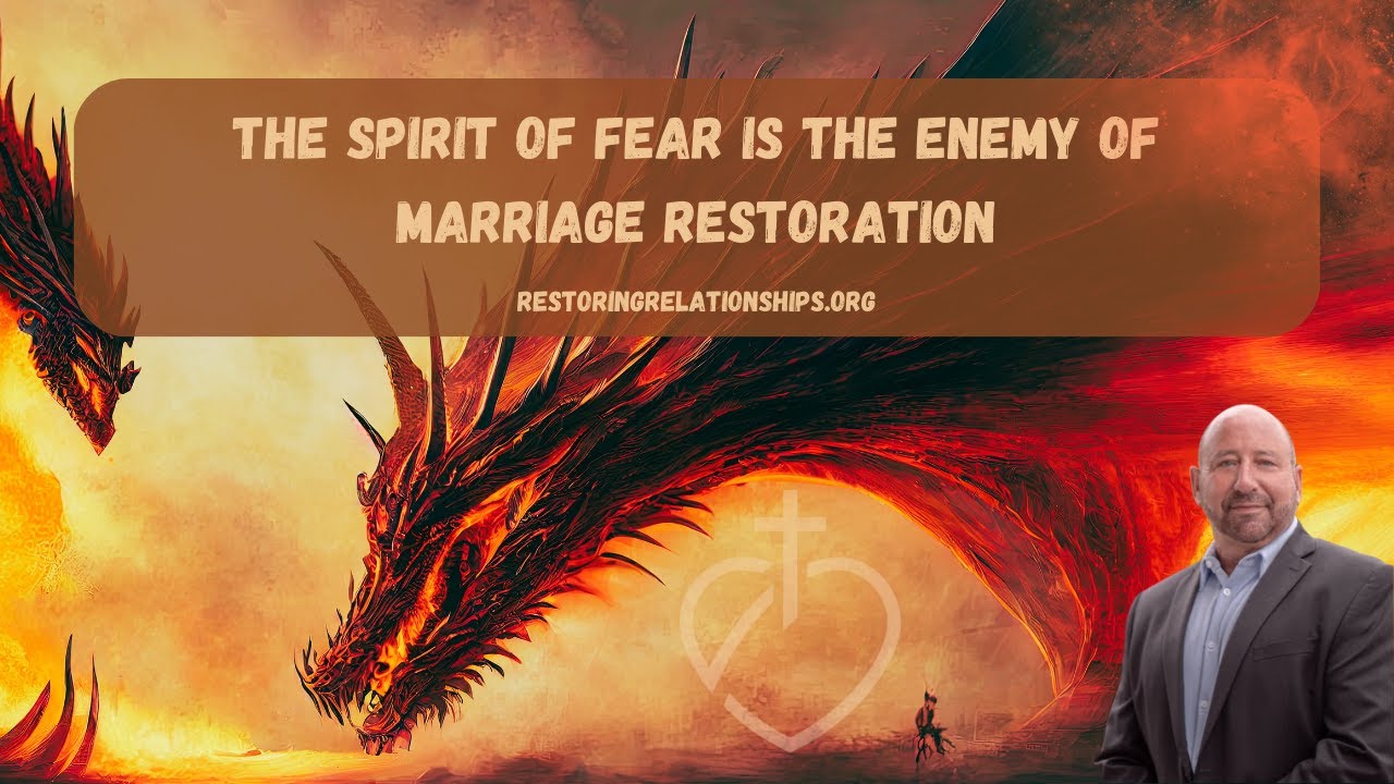 The Spirit of Fear is the Enemy of Marriage Restoration