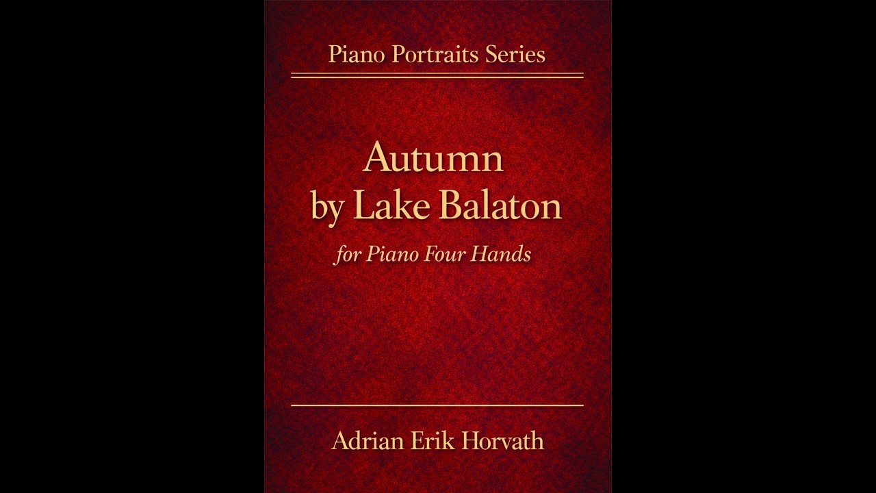 Autumn by Lake Balaton for Piano Four Hands (by Adrian Erik Horvath)