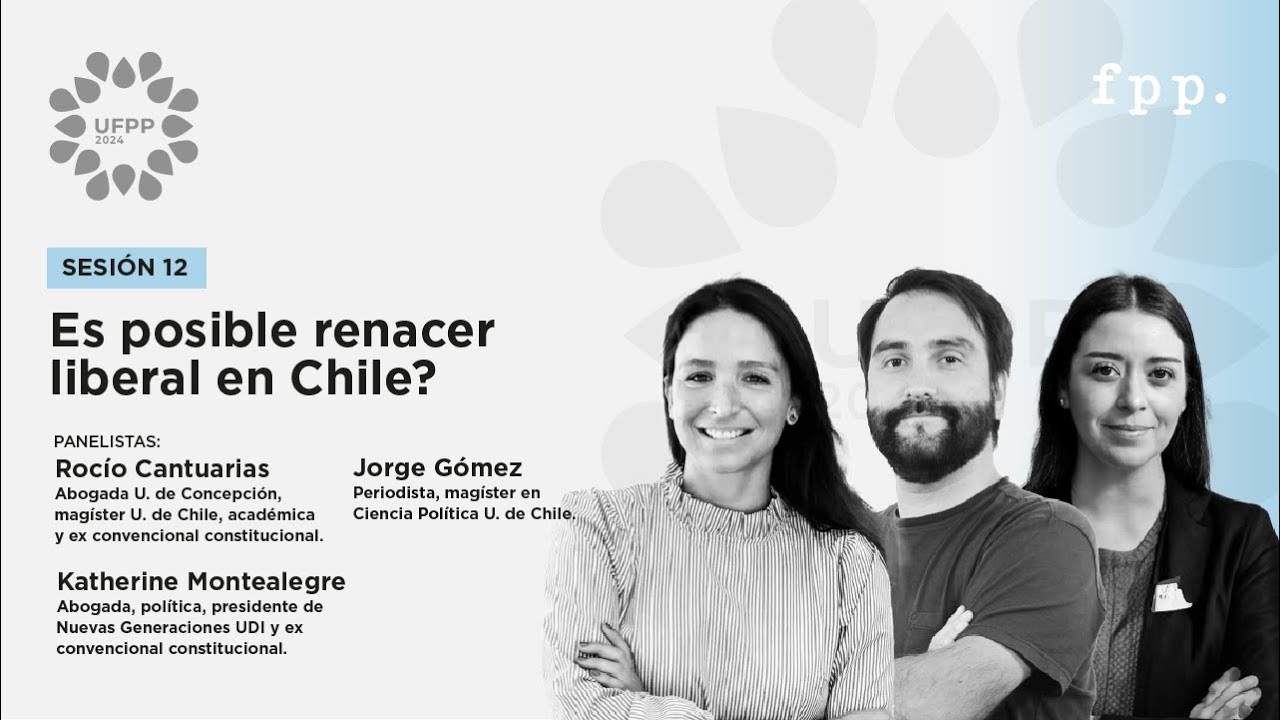 12/12 UFPP 2024 | ¿Es posible renacer liberal en Chile? - Cantuarias, Gómez y Montealegre