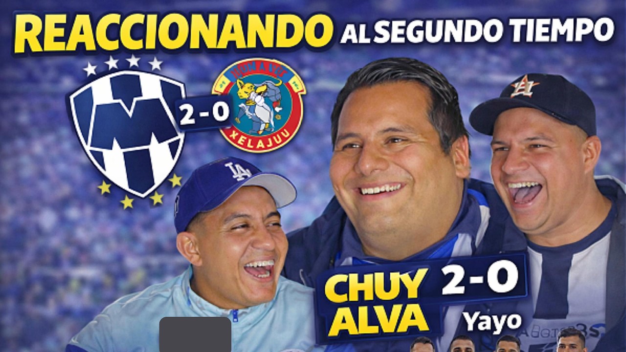 Reaccionamos al Segundo Tiempo de Rayados vs Xelajú con Chuy Alva
