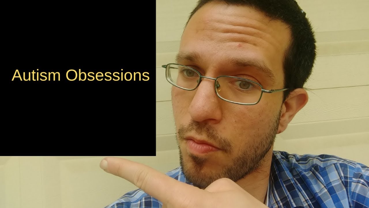 Autism Obsessions and Fixations