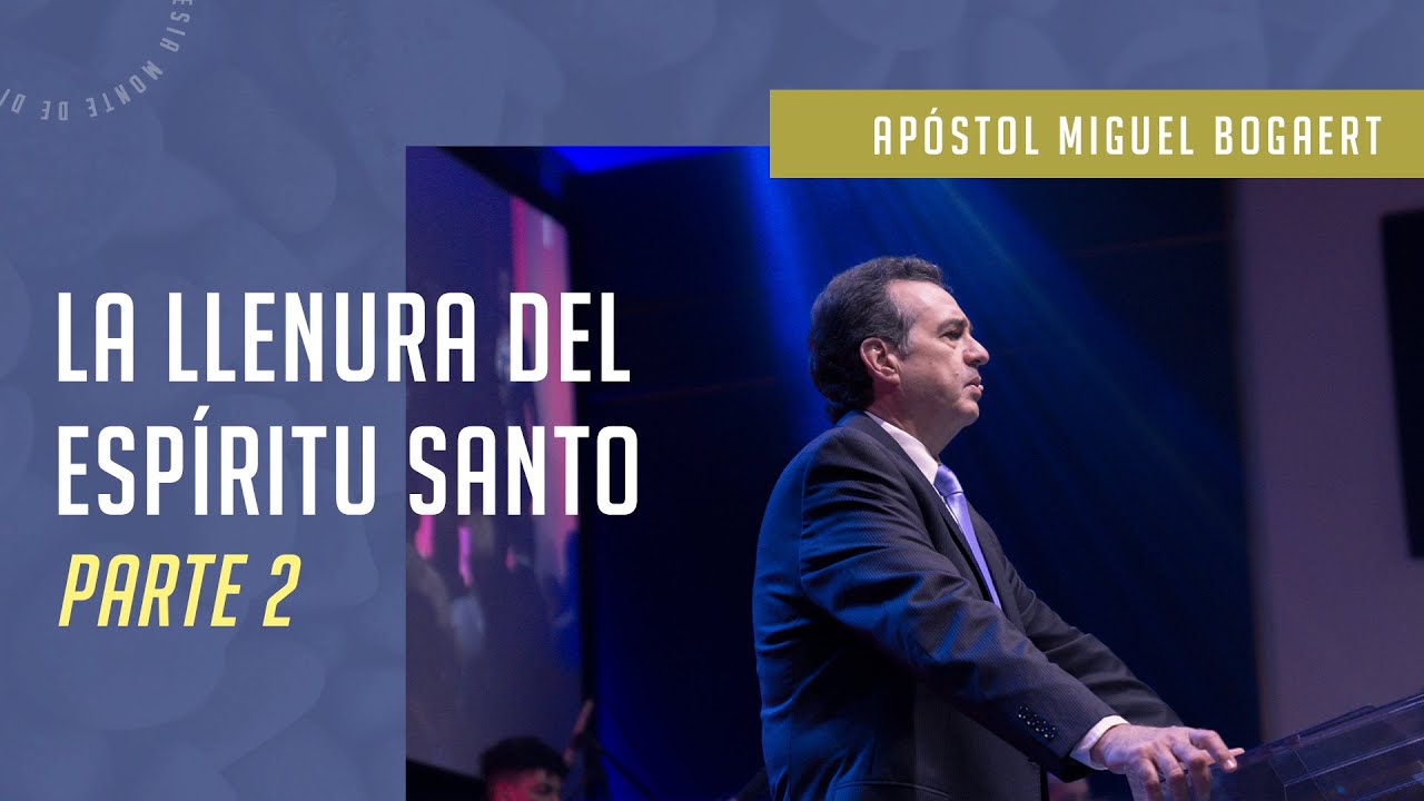 La llenura del Espíritu Santo (Parte 2) — Apóstol Miguel Bogaert, Iglesia Monte de Dios
