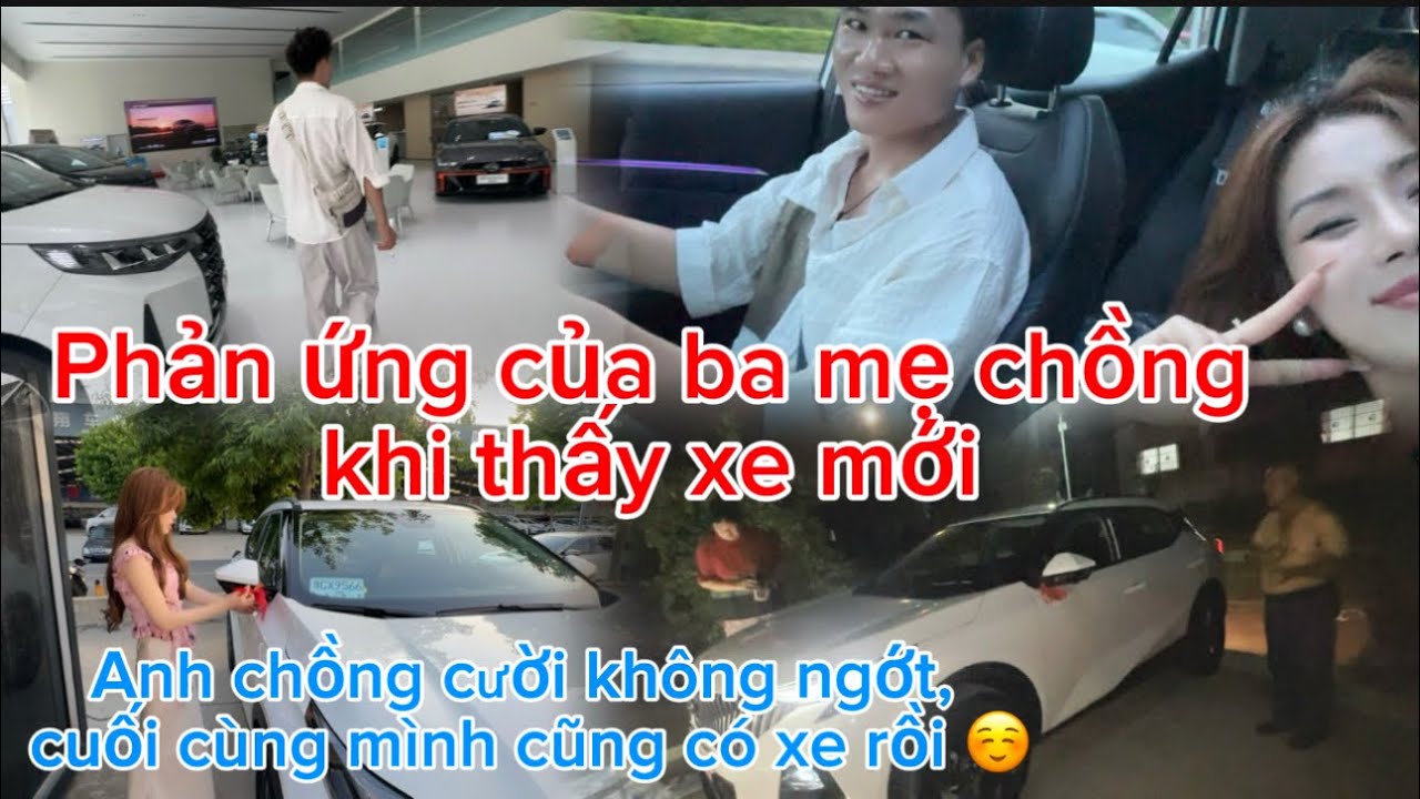 593/Phản ứng của ba mẹ chồng khi thấy xe mới,anh chồng cười không ngớt cuối cùng mình cũng có xe rồi