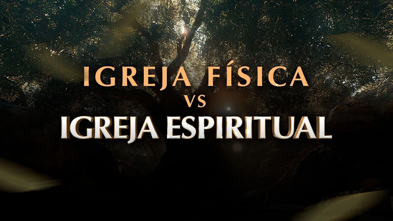 IGREJA FÍSICA VS IGREJA ESPIRITUAL