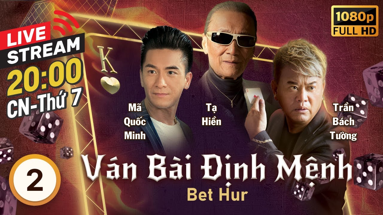 [LIVE] Ván Bài Định Mệnh (Bet Hur) 2/35 | tiếng Việt | Mã Quốc Minh, Xa Thi Mạn, Tạ Hiền | TVB 2017