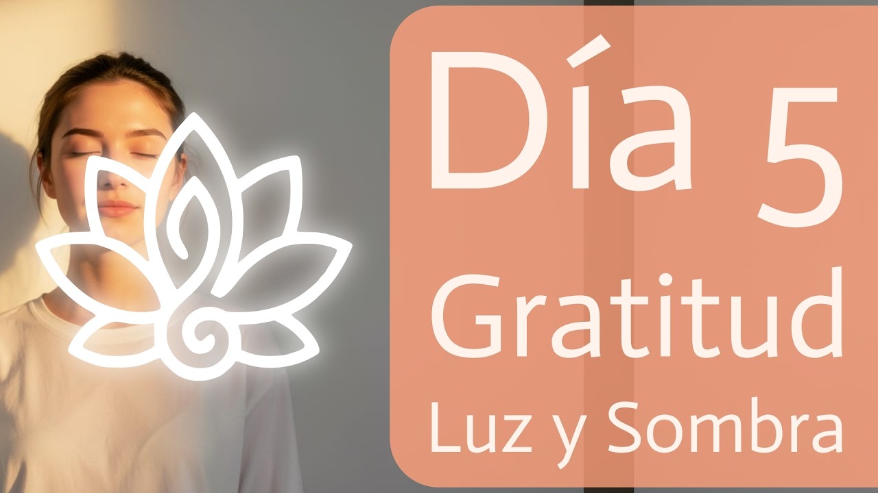 Nada Fue en Vano: Día 5 | Gratitud por la Luz, la Sombra y tu Evolución Interior