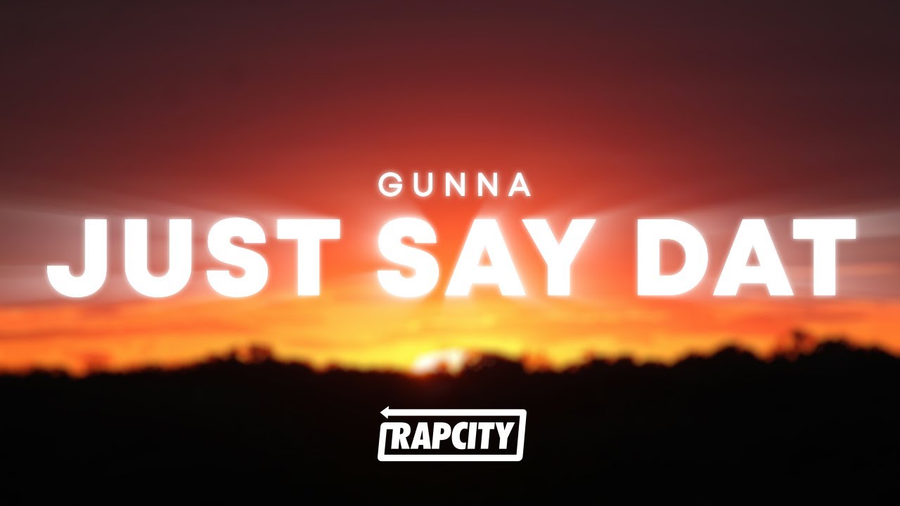 Gunna - just say dat (Lyrics)