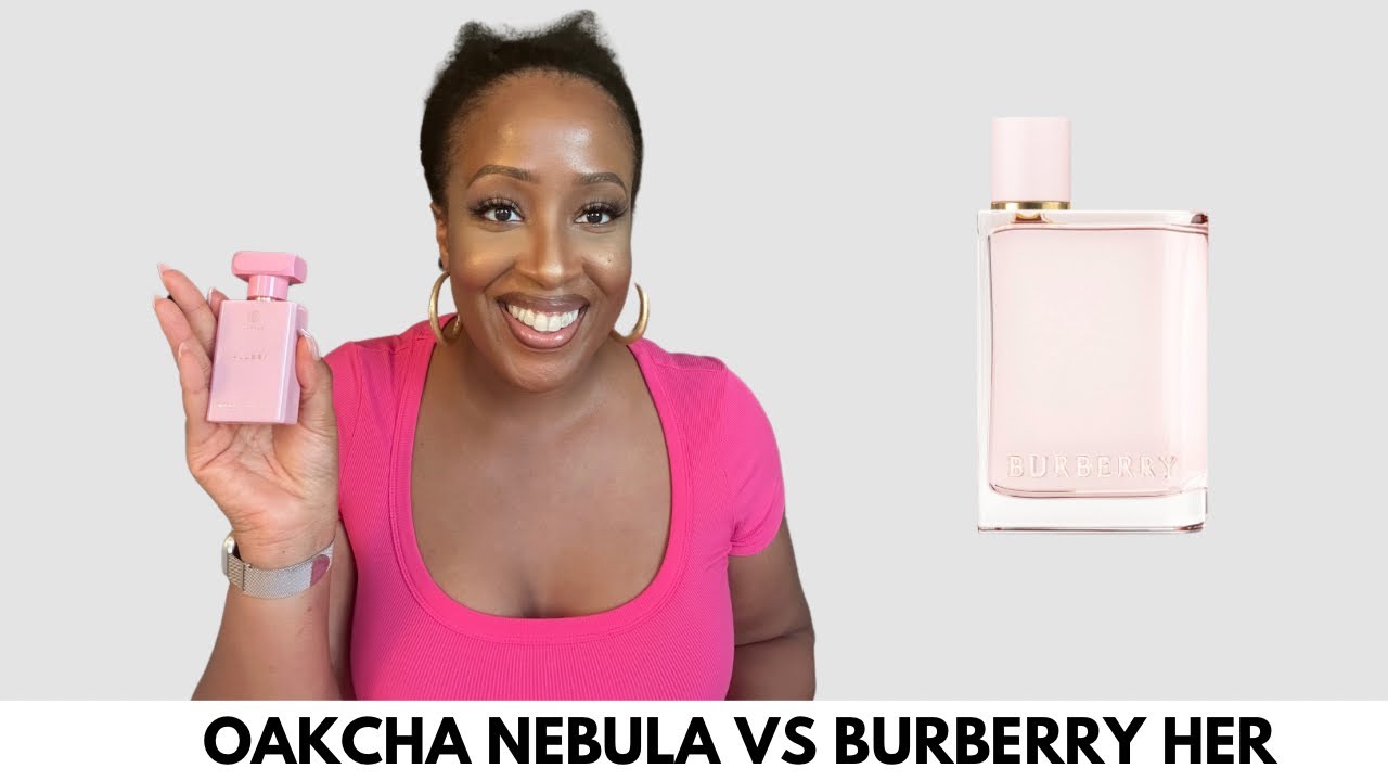 Watch This Before Buying Burberry Her! BURBERRY HER VS OAKCHA NEBULA