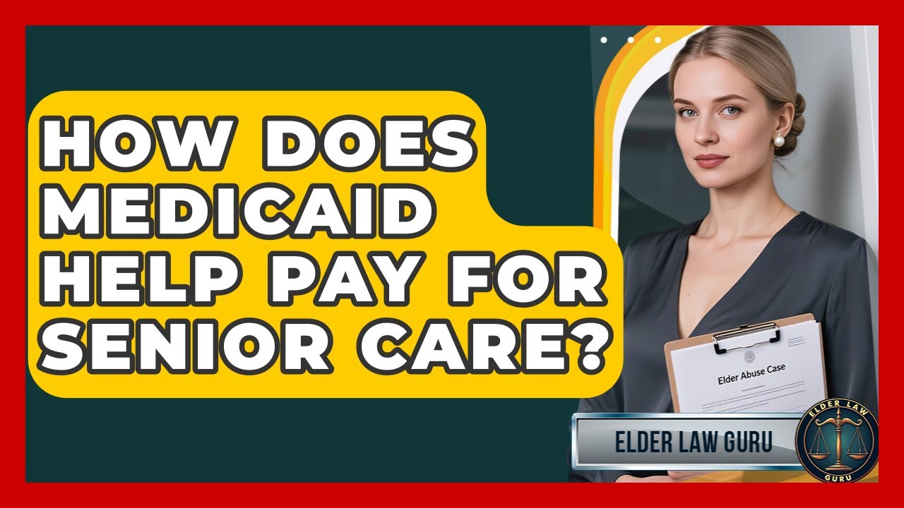 How Does Medicaid Help Pay For Senior Care? - Elder Law Guru